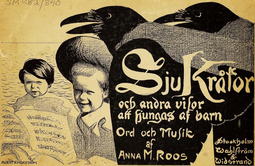 Sju Kråkor och andra visor att sjungas af barn. Ord och Musik af Anna M. Roos. Stockholm Wahlström & Widstrand