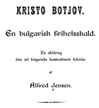 KRISTO BOTJOV. En bulgarisk frihetsskald. En skildring från det bulgariska furstendömets befrielse af Alfred Jensen.